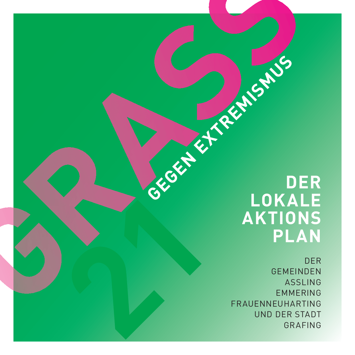 Cover von GRASS 21 gegen Extremismus. Der Lokale Aktionsplan der Gemeinden Assling, Emmering, Frauenneuhartung und der Stadt Grafing