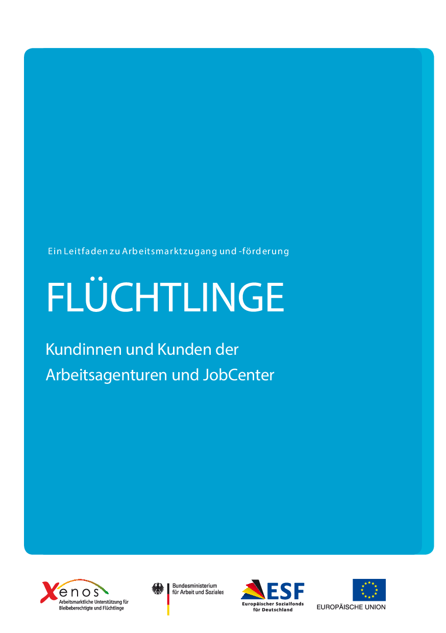 Cover von Flüchtlinge. Kundinnen und Kunden der Arbeitsagenturen und JobCenter. Ein Leitfaden zu Arbeitsmarktzugang und -förderung