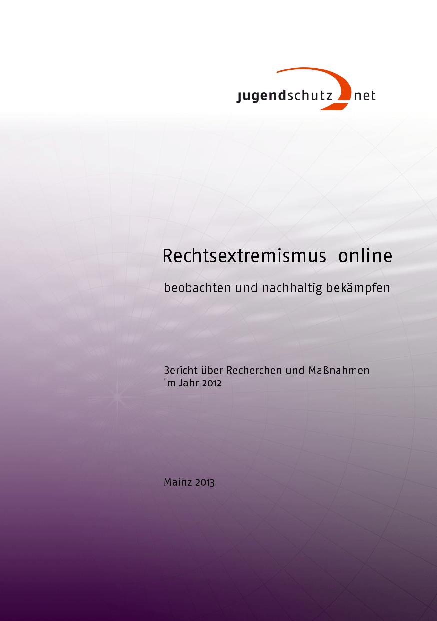 Cover von Rechtsextremismus online beobachten und nachhaltig bekämpfen. Bericht über Recherchen und Maßnahmen im Jahre 2012