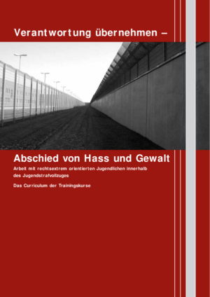 Cover von Verantwortung übernehmen – Abschied von Hass und Gewalt Arbeit mit rechtsextremistisch orientierten Jugendlichen innerhalb des Jugendstrafvollzugs