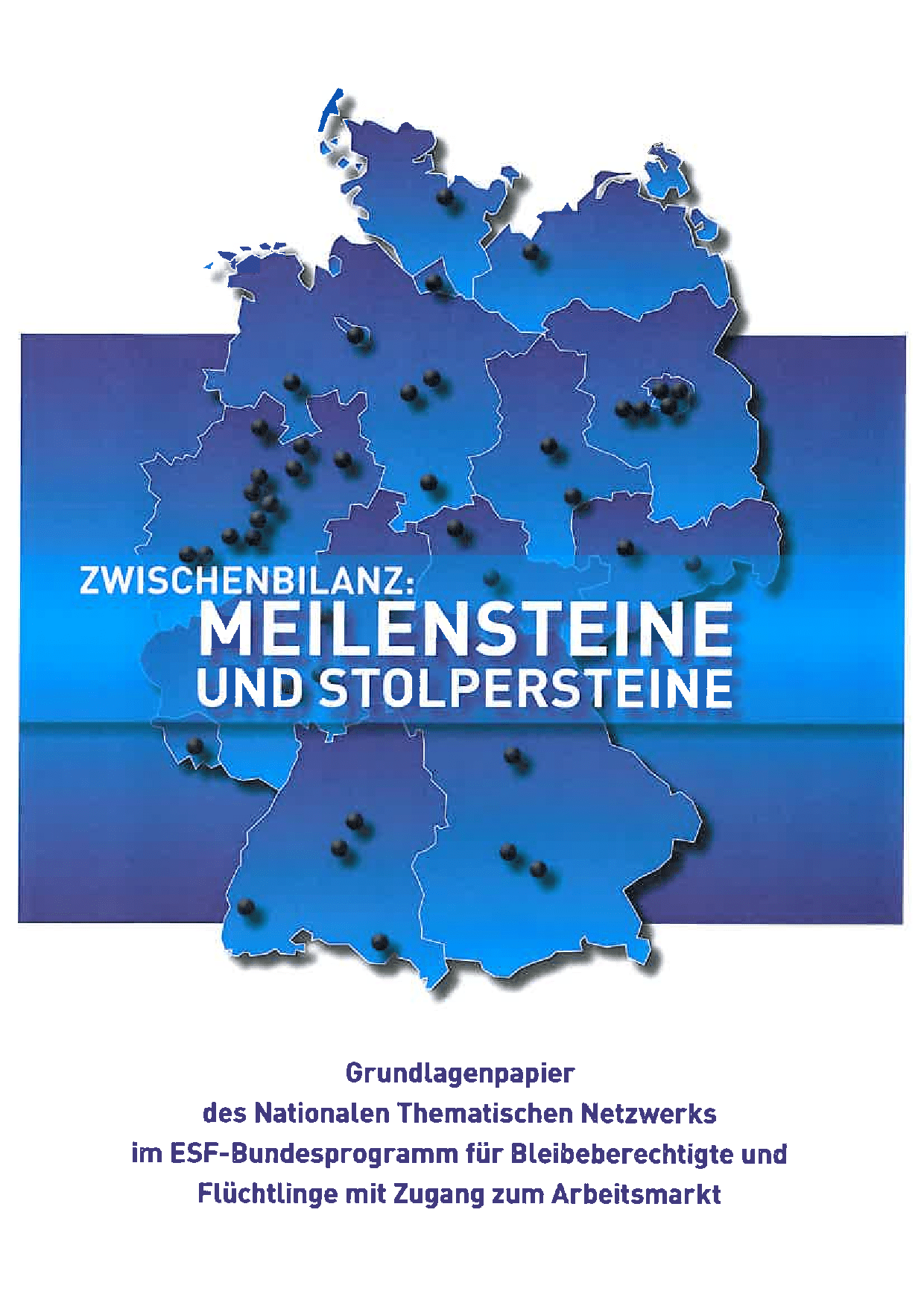 Cover von Meilensteine und Stolpersteine. Grundlagenpapier des Nationalen Thematischen Netzwerks im ESF-Bundesprogramm für Bleibeberechtigte und Flüchtlinge mit Zugang zum Arbeitsmarkt
