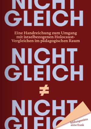 Cover von Nicht gleich. Eine Handreichung zum Umgang mit israelbezogenen Holocaust-Vergleichen im pädagogischen Raum