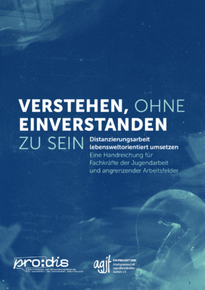 Cover von Verstehen, ohne Einverstanden zu sein. Distanzierungsarbeit lebensweltorientiert umsetzen. Eine Handreichung für Fachkräfte der Jugendarbeit und angrenzender Arbeitsfelder