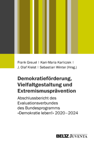 Cover von Demokratieförderung, Vielfaltgestaltung und Extremismusprävention. Abschlussbericht des Evaluationsverbundes des Bundesprogramms »Demokratie leben!« 2020–2024