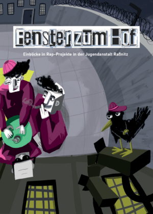 Cover von Fenster zum Hof. Einblicke in Rap-Projekte in der Jugendanstalt Raßnitz 2022 und 2024