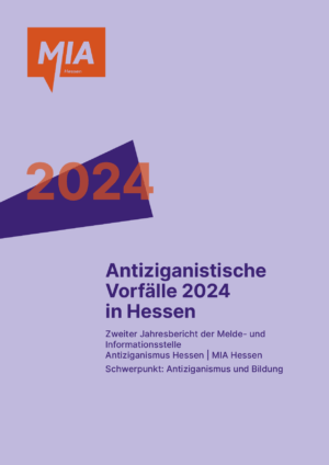 Cover von Antiziganistische Vorfälle 2024 in Hessen. Zweiter Jahresbericht der Melde- und Informationsstelle Antiziganismus Hessen | MIA Hessen. Schwerpunkt: Antiziganismus und Bildung
