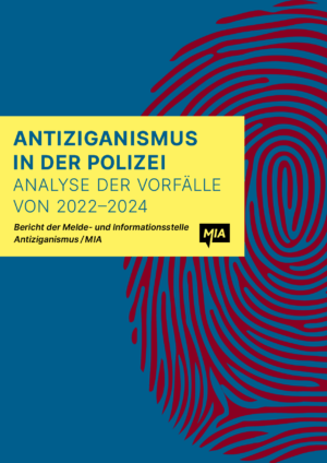 Cover von Antiziganismus in der Polizei. Analyse der Vorfälle von 2022–2024. Bericht der Melde- und Informationsstelle Antiziganismus / MIA