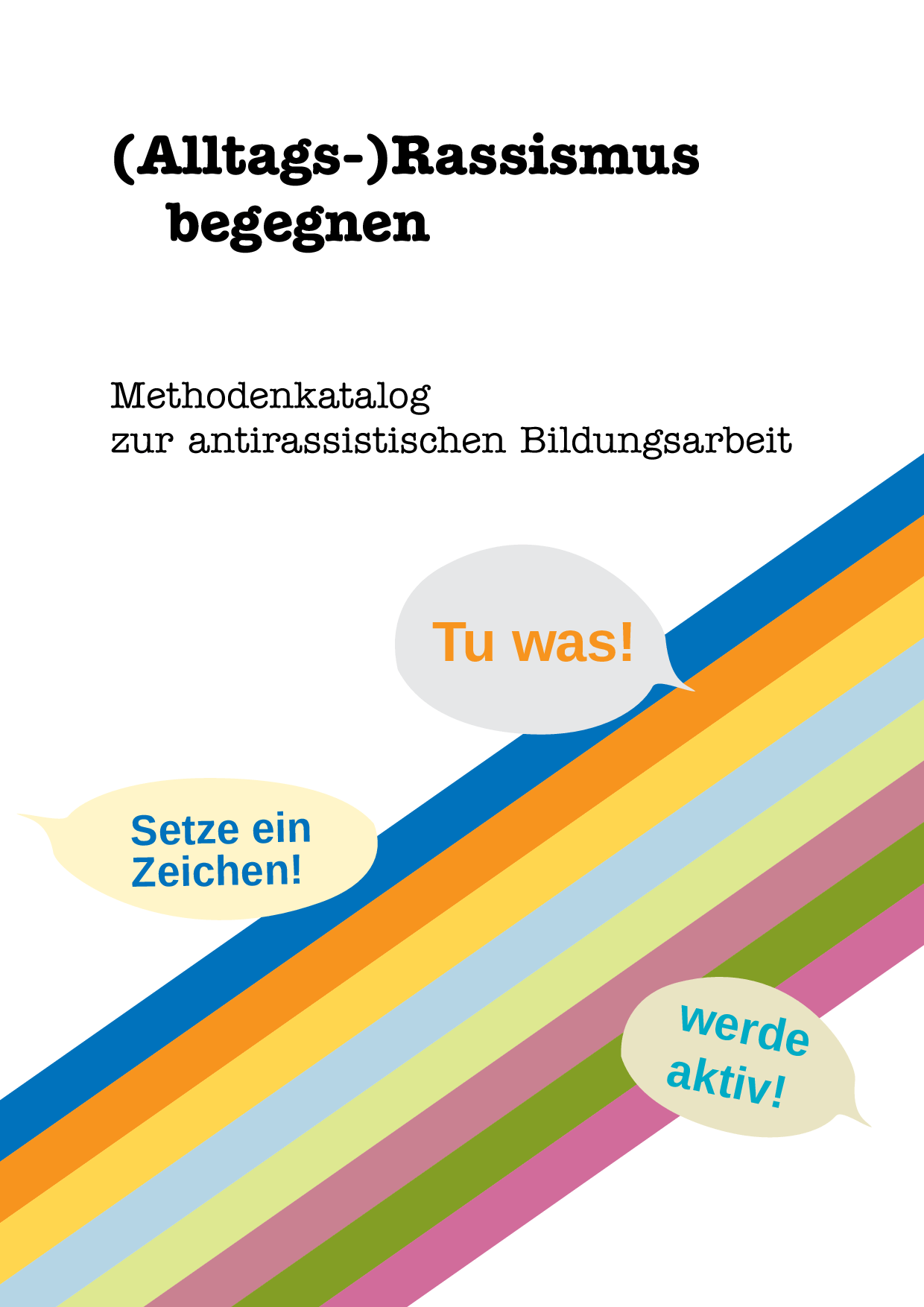 Cover von (Alltags-)Rassismus begegnen Methodenkatalog zur antirassistischen Bildungsarbeit
