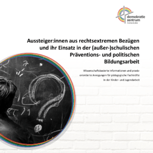 Cover von Aussteiger:innen aus rechtsextremen Bezügen und ihr Einsatz in der (außer-)schulischen Präventions- und politischen Bildungsarbeit. Wissenschaftsbasierte Informationen und praxisorientierte Anregungen für pädagogische Fachkräfte in der Kinder- und Jugendarbeit