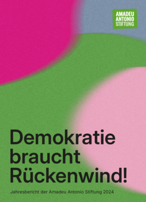 Cover von Demokratie braucht Rückenwind! Jahresbericht der Amadeu Antonio Stiftung 2024