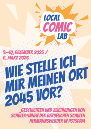 Cover von Local Comic Lab. Wie stelle ich mir meinen Ort 2045 vor? Geschichten und Zeichnungen von Schüler*innen der Beruflichen Schulen Hermannswerder in Potsdam
