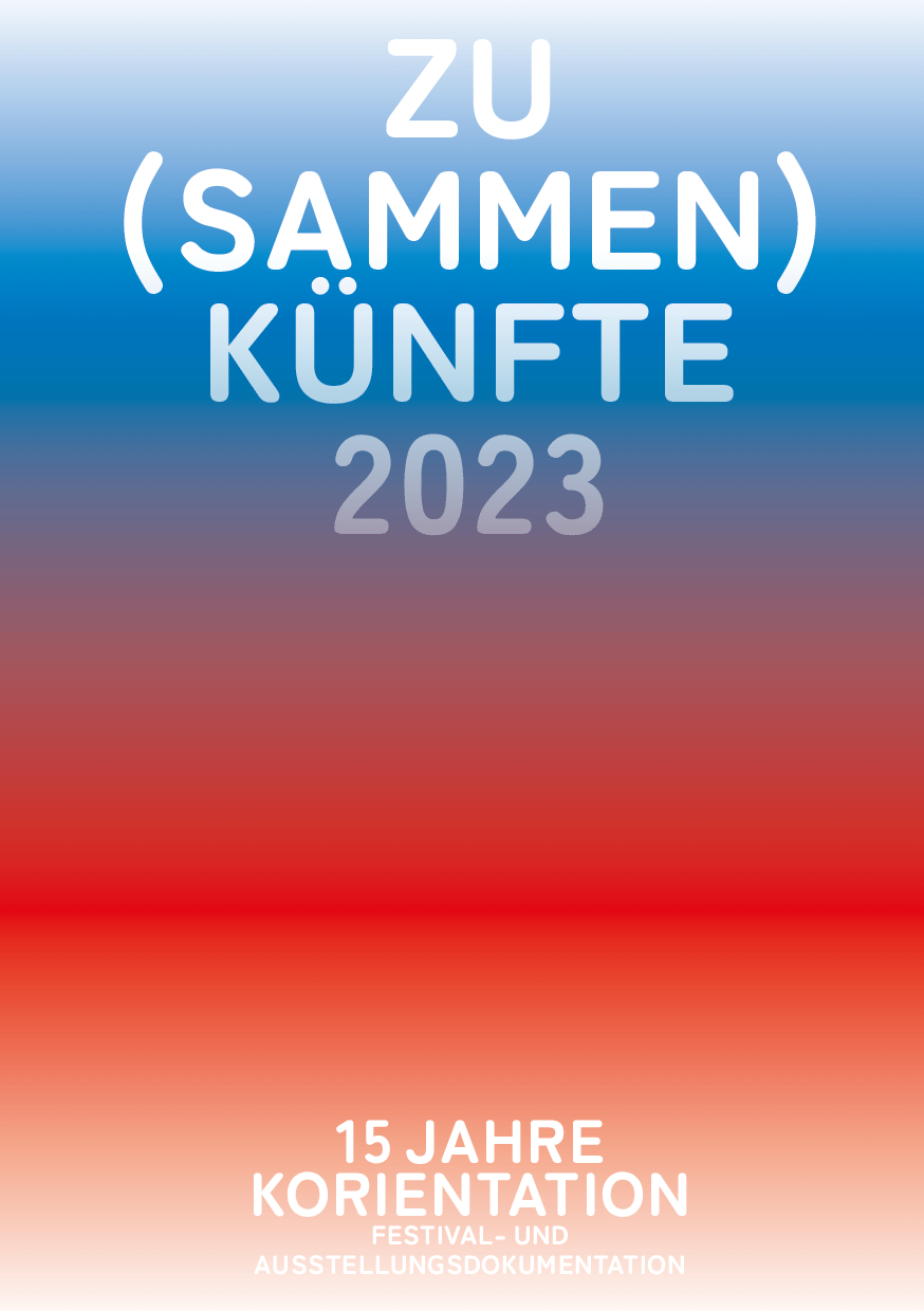 Cover von ZU(SAMMEN) KÜNFTE 2023. 15 JAHRE KORIENTATION FESTIVAL- UND AUSSTELLUNGSDOKUMENTATION