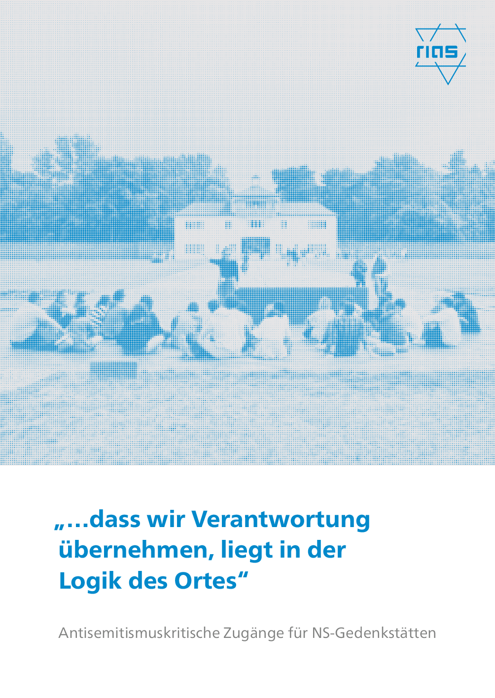 Cover von "…dass wir Verantwortung übernehmen, liegt in der Logik des Ortes". Antisemitismuskritische Zugänge für NS-Gedenkstätten